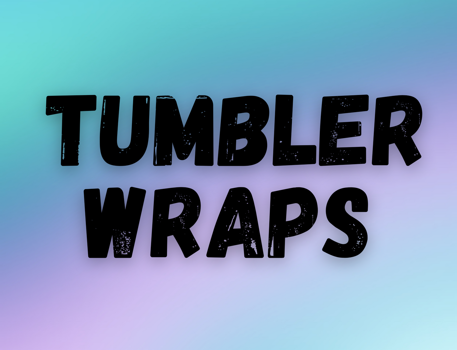 TUMBLER WRAPS